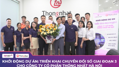 KHỞI ĐỘNG DỰ ÁN : TRIỂN KHAI CHUYỂN ĐỔI SỐ GIAI ĐOẠN 3 CHO CTCP THỐNG NHẤT HÀ NỘI
