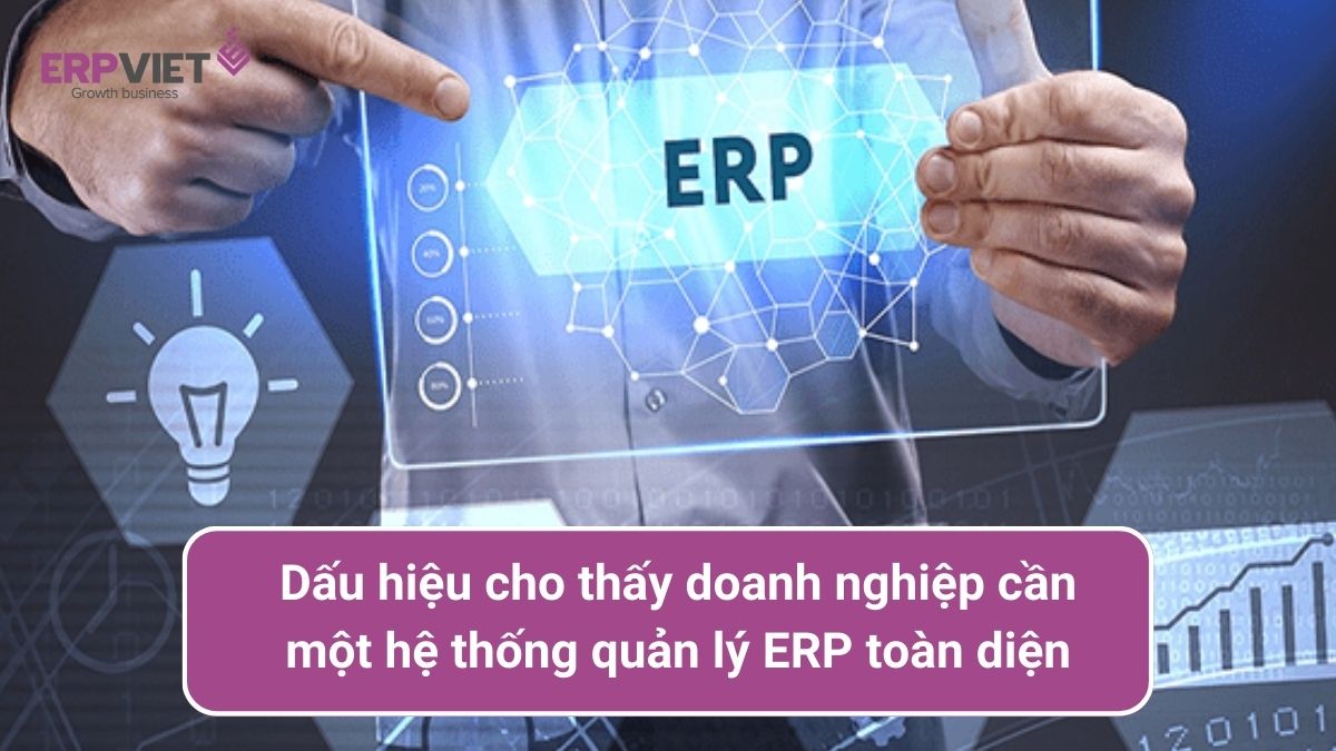 Dấu hiệu cho thấy đã đến lúc doanh nghiệp của bạn cần một hệ thống quản lý ERP toàn diện