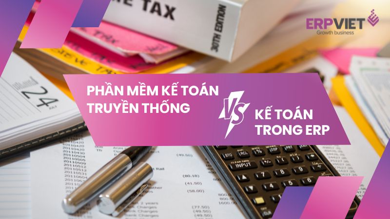Sự khác biệt giữa phần mềm kế toán truyền thống và kế toán trong ERP