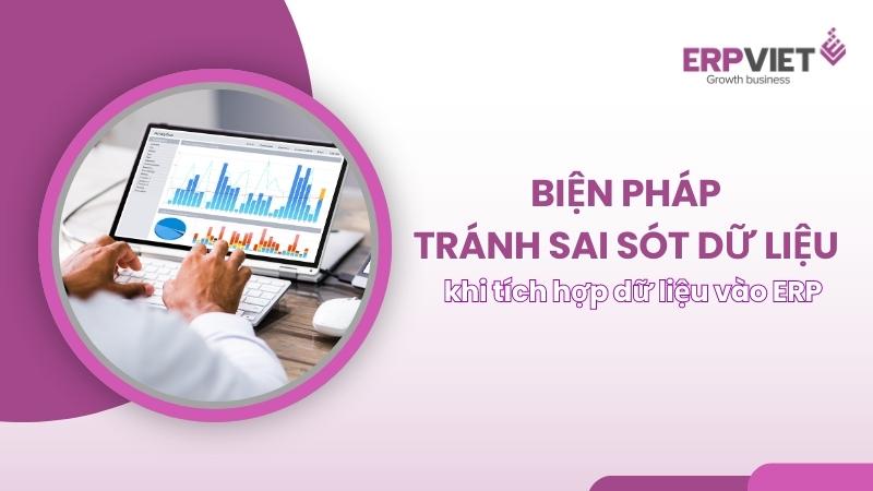 Biện pháp tránh sai sót dữ liệu khi tích hợp dữ liệu vào ERP