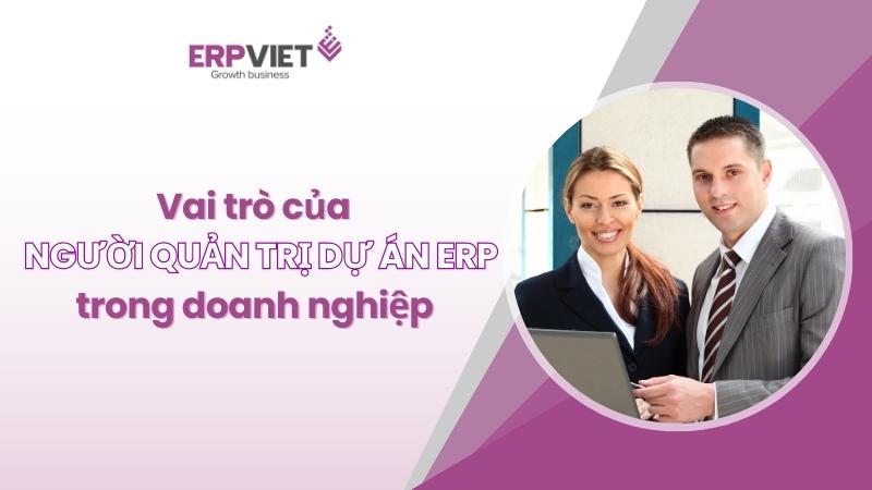 Vai trò của người quản trị dự án ERP trong doanh nghiệp